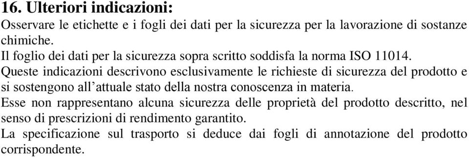 Queste indicazioni descrivono esclusivamente le richieste di sicurezza del prodotto e si sostengono all attuale stato della nostra conoscenza in