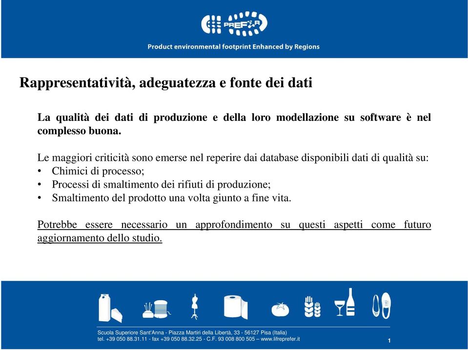 Le maggiori criticità sono emerse nel reperire dai database disponibili dati di qualità su: Chimici di processo;