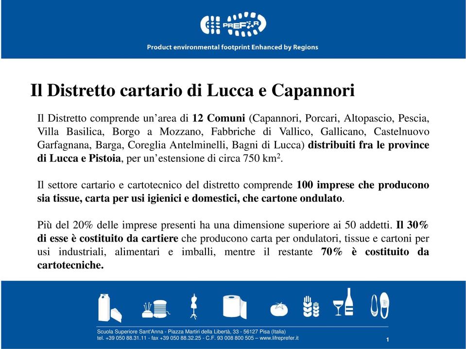 Il settore cartario e cartotecnico del distretto comprende 100 imprese che producono sia tissue, carta per usi igienici e domestici, che cartone ondulato.