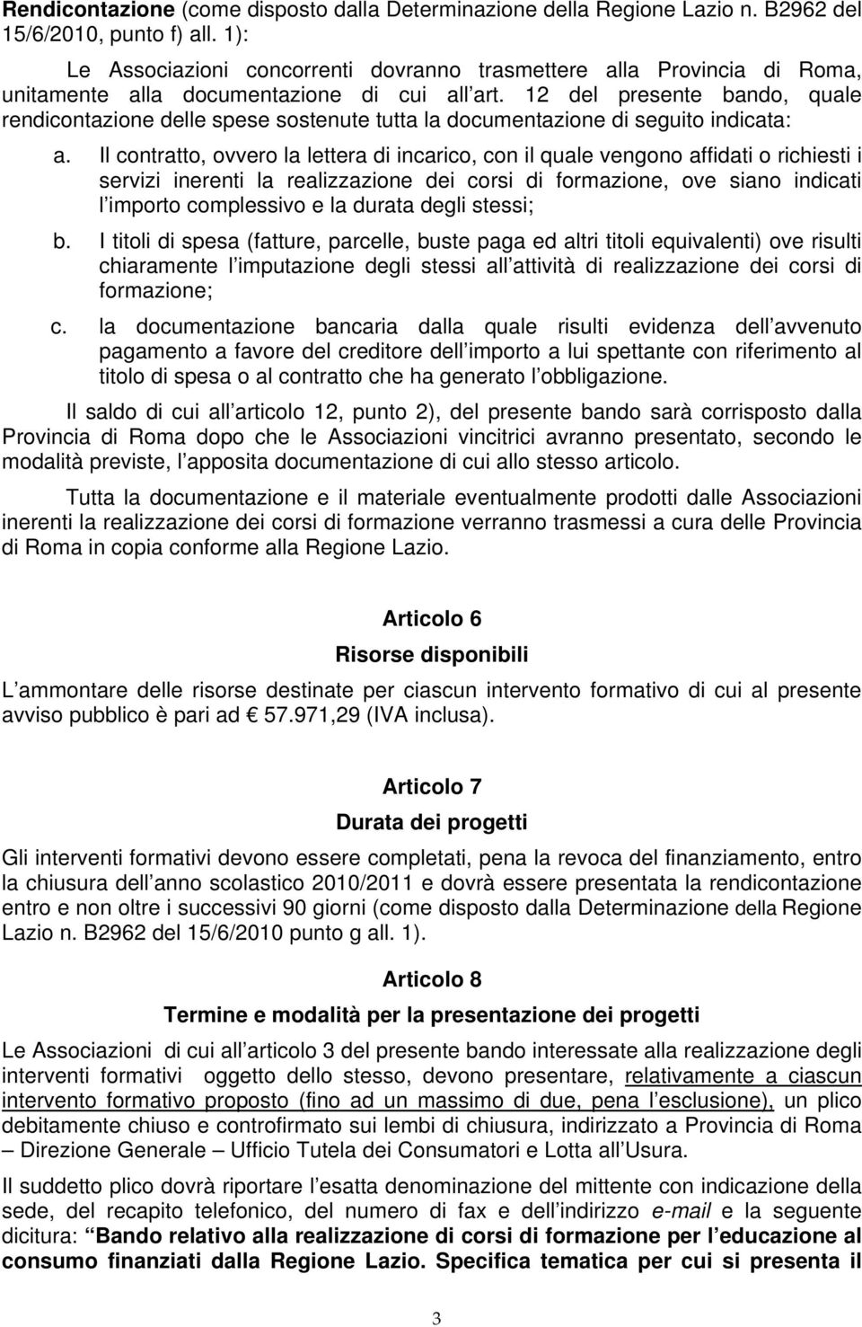 12 del presente bando, quale rendicontazione delle spese sostenute tutta la documentazione di seguito indicata: a.