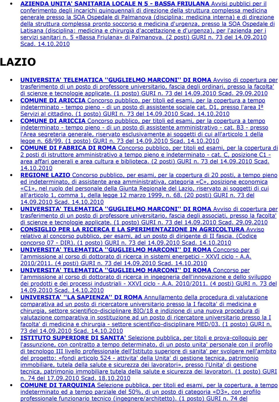 d'accettazione e d'urgenza), per l'azienda per i servizi sanitari n. 5 «Bassa Friulana» di Palmanova. (2 posti) GURI n. 73 del 14.09.2010 Scad.