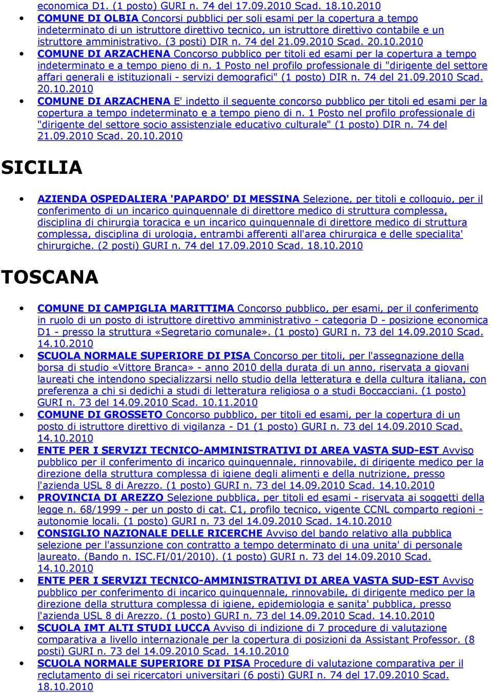 (3 posti) DIR n. 74 del 21.09.2010 Scad. 20.10.2010 COMUNE DI ARZACHENA Concorso pubblico per titoli ed esami per la copertura a tempo indeterminato e a tempo pieno di n.