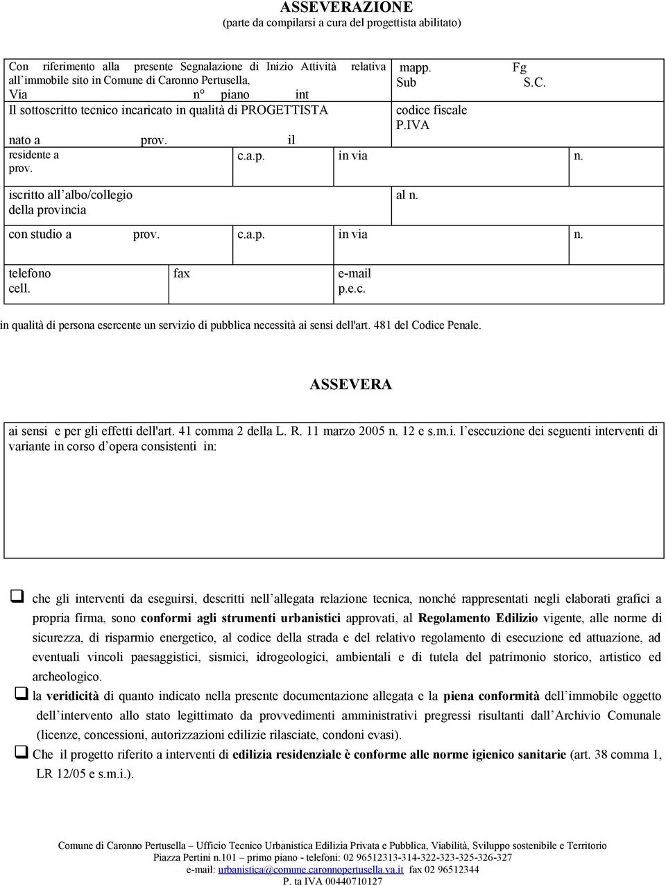 con studio a c.a.p. in via n. telefono cell. fax e-mail p.e.c. in qualità di persona esercente un servizio di pubblica necessità ai sensi dell'art. 481 del Codice Penale.