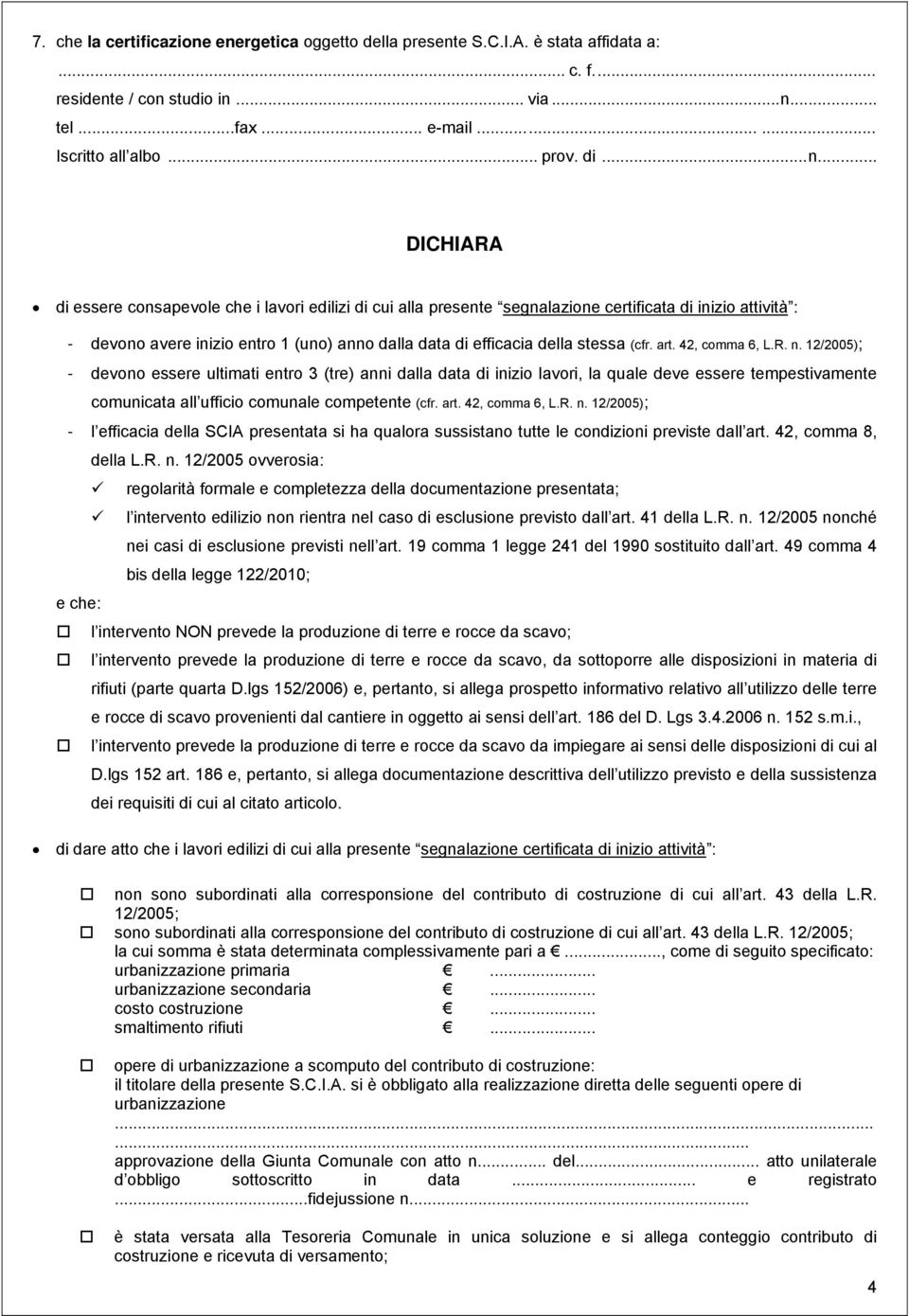 .. DICHIARA di essere consapevole che i lavori edilizi di cui alla presente segnalazione certificata di inizio attività : - devono avere inizio entro 1 (uno) anno dalla data di efficacia della stessa