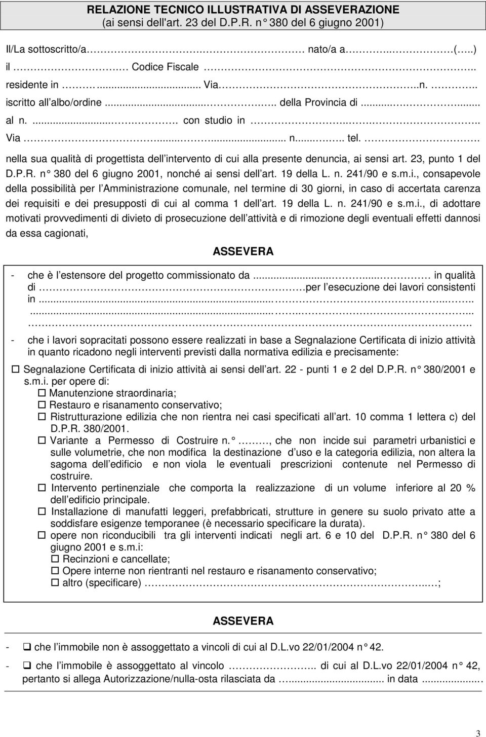 n 380 del 6 giugno 2001, nonché ai sensi de ll art. 19 della L. n. 241/90 e s.m.i., consapevole della possibilità per l Amministrazione comunale, nel termine di 30 giorni, in caso di accertata carenza dei requisiti e dei presupposti di cui al comma 1 dell art.