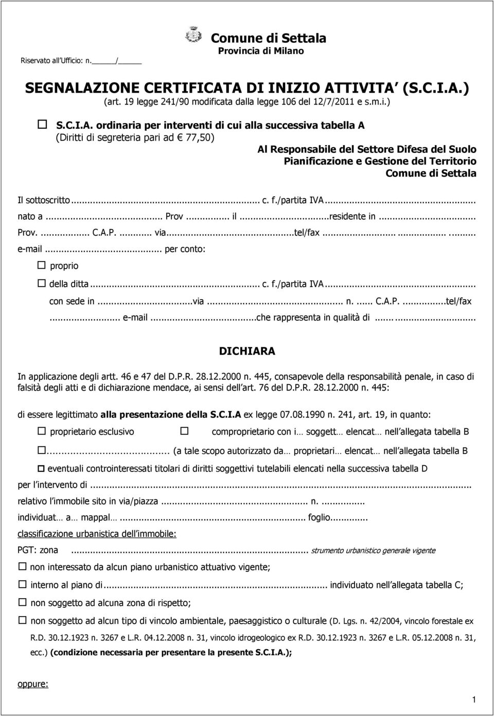 di segreteria pari ad 77,50) Al Responsabile del Settore Difesa del Suolo Pianificazione e Gestione del Territorio Comune di Settala Il sottoscritto... c. f./partita IVA... nato a... Prov... il.