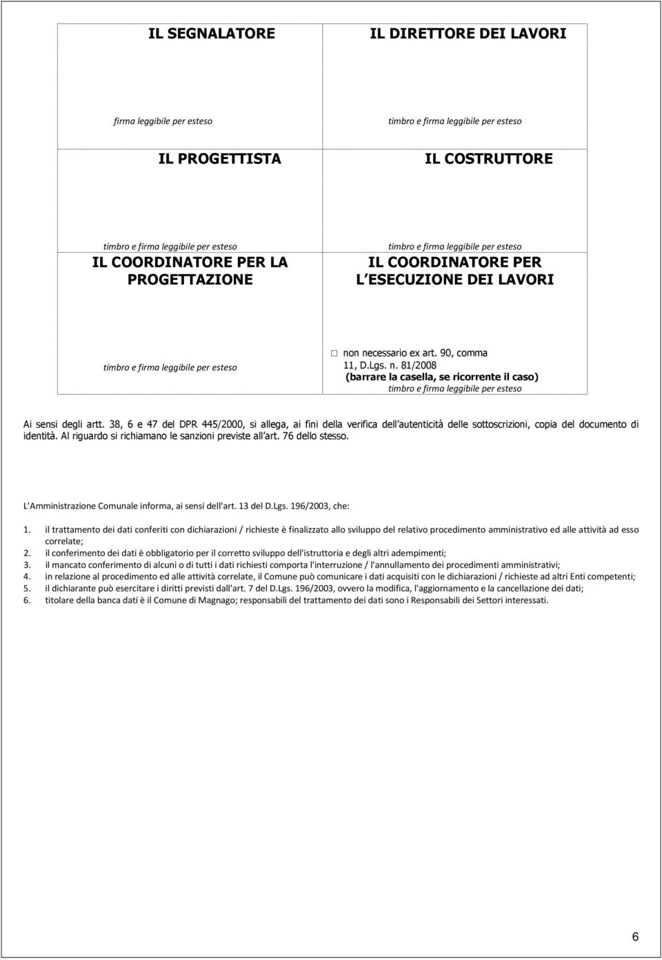 n necessario ex art. 90, comma 11, D.Lgs. n. 81/2008 (barrare la casella, se ricorrente il caso) timbro e firma leggibile per esteso Ai sensi degli artt.