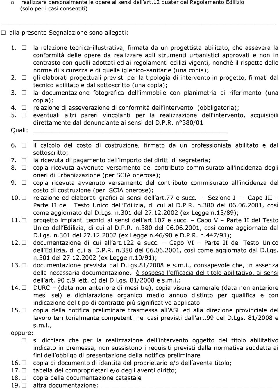 adottati ed ai regolamenti edilizi vigenti, nonché il rispetto delle norme di sicurezza e di quelle igienico-sanitarie (una copia); 2.