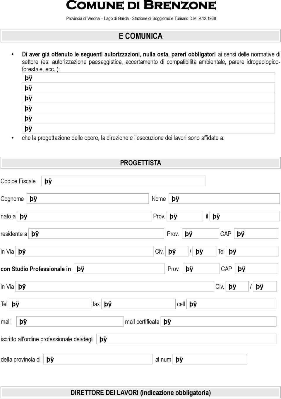 .): che la progettazione delle opere, la direzione e l esecuzione dei lavori sono affidate a: PROGETTISTA Codice Fiscale Cognome Nome nato a Prov.