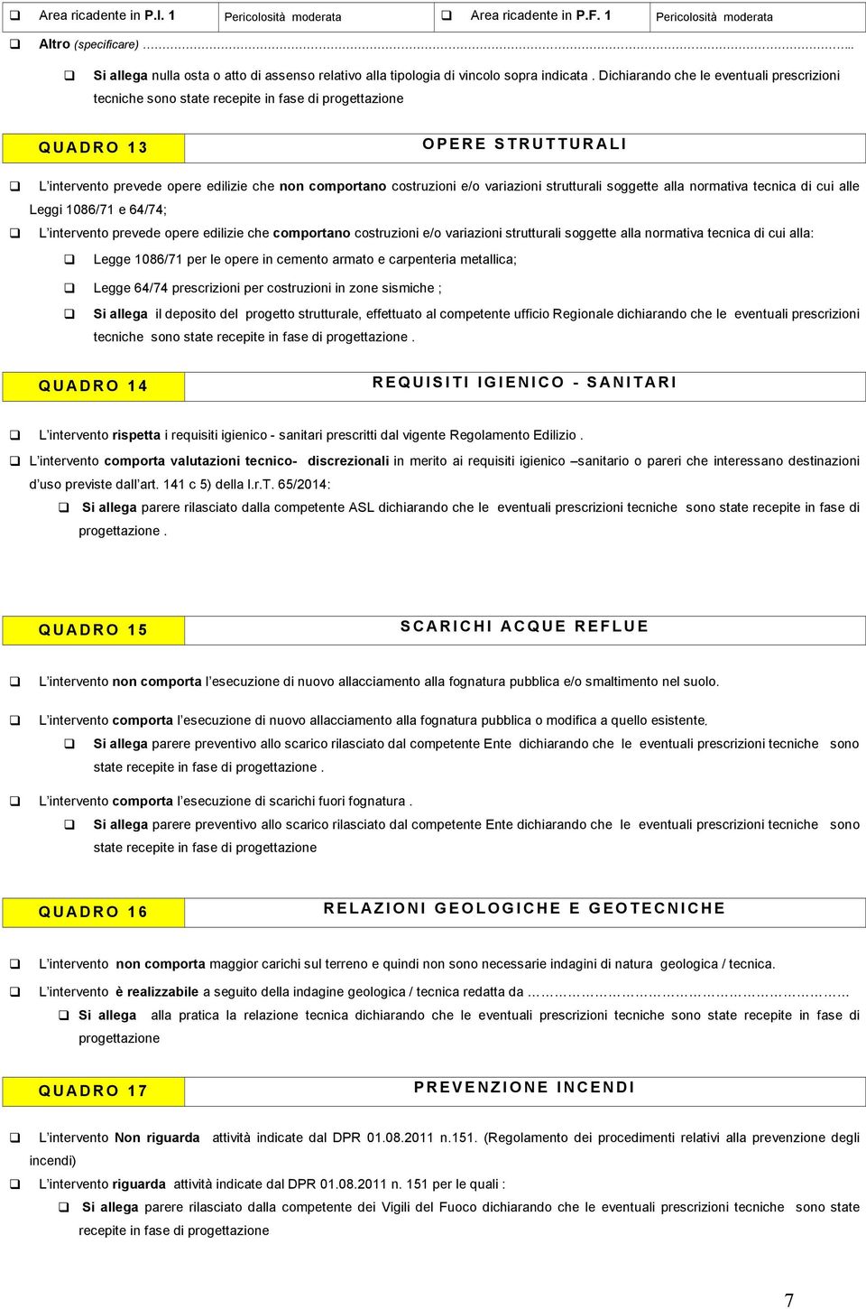 Dichiarando che le eventuali prescrizioni tecniche sono state recepite in fase di progettazione Q U A D R O 1 3 O P E R E S T R U T T U R A L I L intervento prevede opere edilizie che non comportano