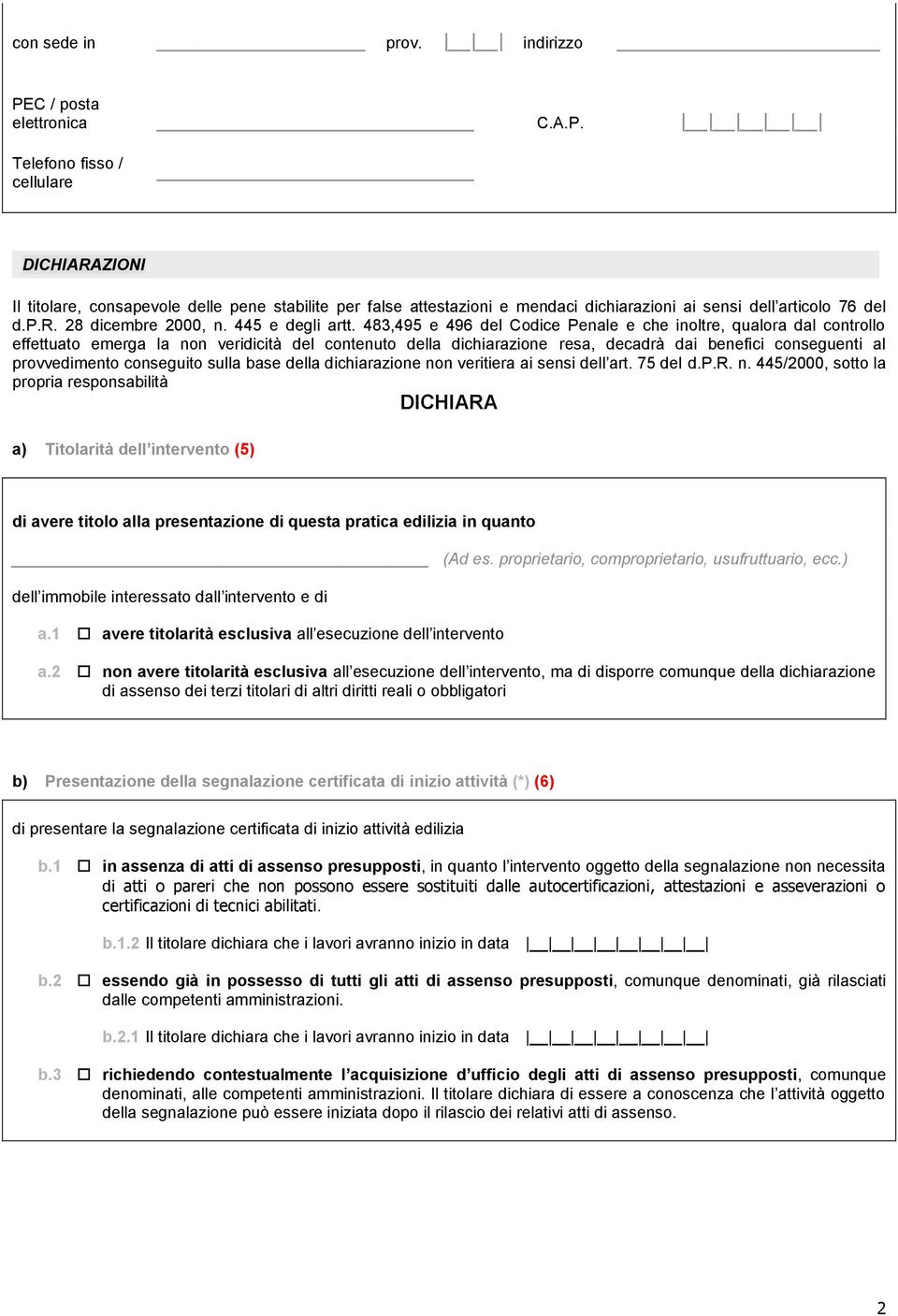 483,495 e 496 del Codice Penale e che inoltre, qualora dal controllo effettuato emerga la non veridicità del contenuto della dichiarazione resa, decadrà dai benefici conseguenti al provvedimento