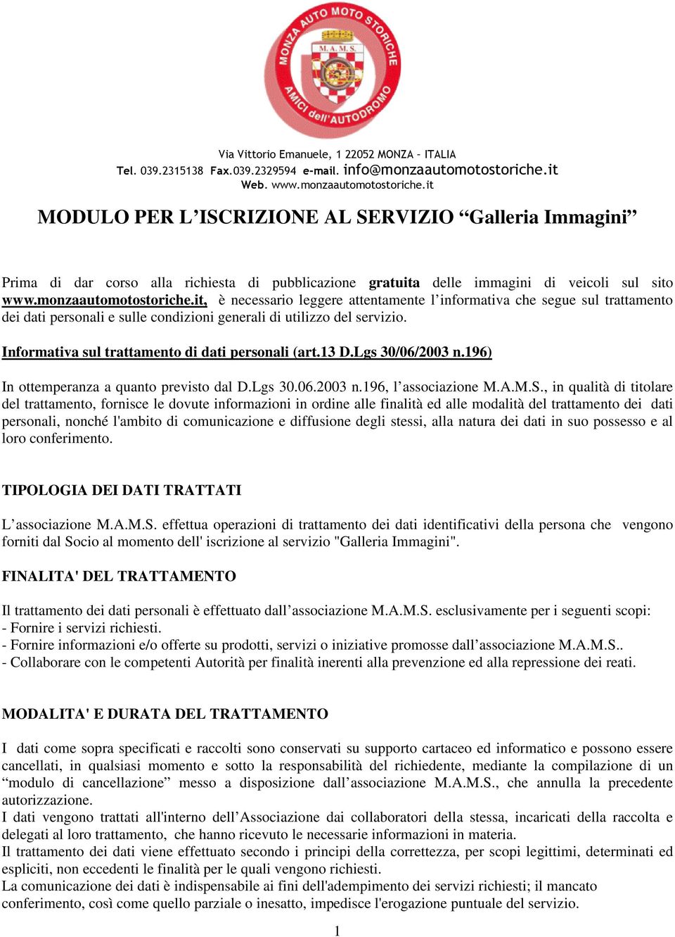 monzaautomotostoriche.it, è necessario leggere attentamente l informativa che segue sul trattamento dei dati personali e sulle condizioni generali di utilizzo del servizio.