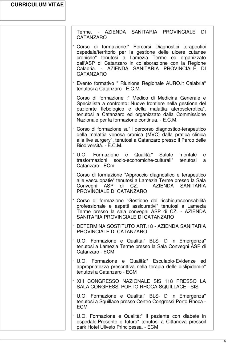 organizzato dall'asp di Catanzaro in collaborazione con la Regione Calabria. - AZIENDA SANITARIA PROVINCIALE DI CATANZARO - Evento formativo " Riunione Regionale AURO.