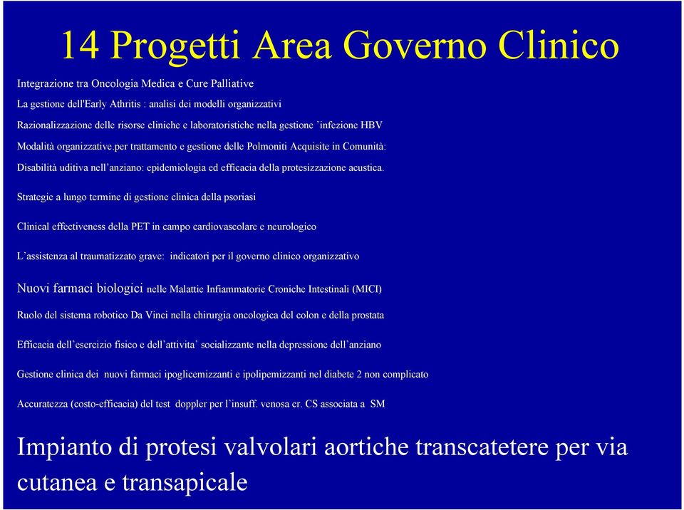 Clinical effectiveness della PET in campo cardiovascolare e neurologico L assistenza al traumatizzato grave: indicatori per il governo clinico organizzativo Nuovi farmaci biologici nelle Malattie