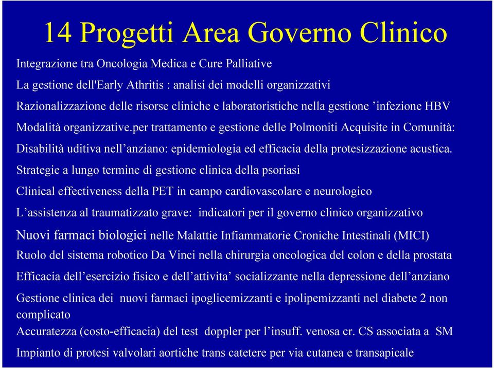 Clinical effectiveness della PET in campo cardiovascolare e neurologico L assistenza al traumatizzato grave: indicatori per il governo clinico organizzativo Nuovi farmaci biologici nelle Malattie