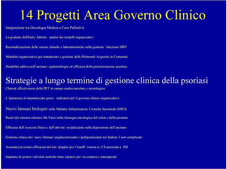 Clinical effectiveness della PET in campo cardiovascolare e neurologico L assistenza al traumatizzato grave: indicatori per il governo clinico organizzativo Nuovi farmaci biologici nelle Malattie