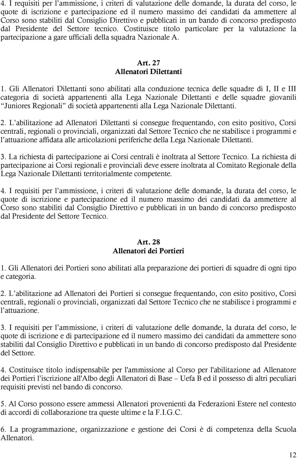 Costituisce titolo particolare per la valutazione la partecipazione a gare ufficiali della squadra Nazionale A. Art. 27 Allenatori Dilettanti 1.