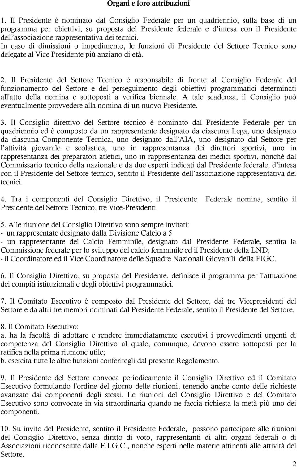 rappresentativa dei tecnici. In caso di dimissioni o impedimento, le funzioni di Presidente del Settore Tecnico sono delegate al Vice Presidente più anziano di età. 2.