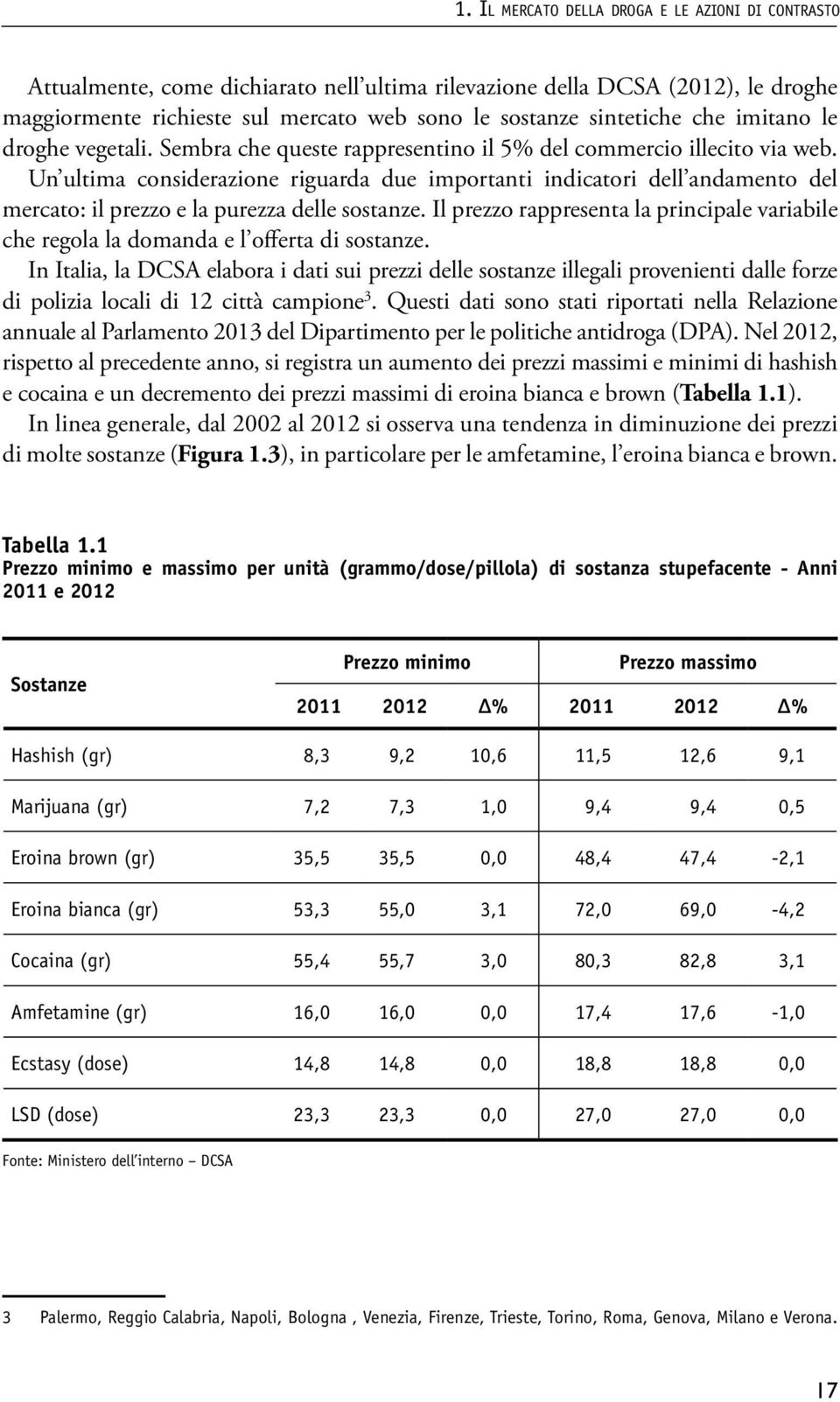 Un ultima considerazione riguarda due importanti indicatori dell andamento del mercato: il prezzo e la purezza delle sostanze.