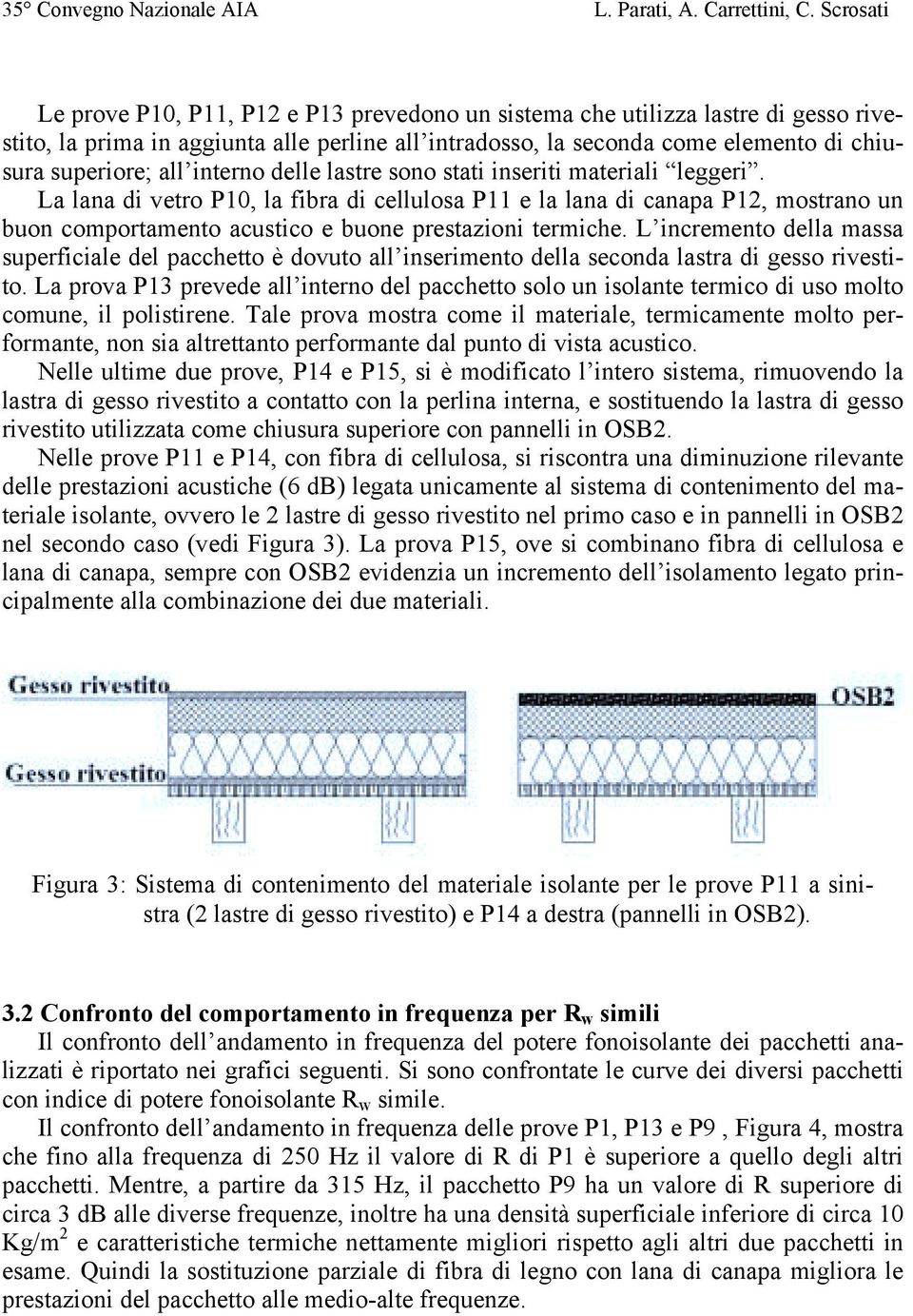 all interno delle lastre sono stati inseriti materiali leggeri.