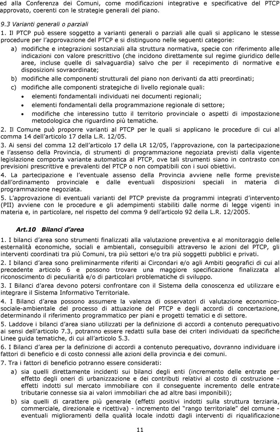 integrazioni sostanziali alla struttura normativa, specie con riferimento alle indicazioni con valore prescrittivo (che incidono direttamente sul regime giuridico delle aree, incluse quelle di