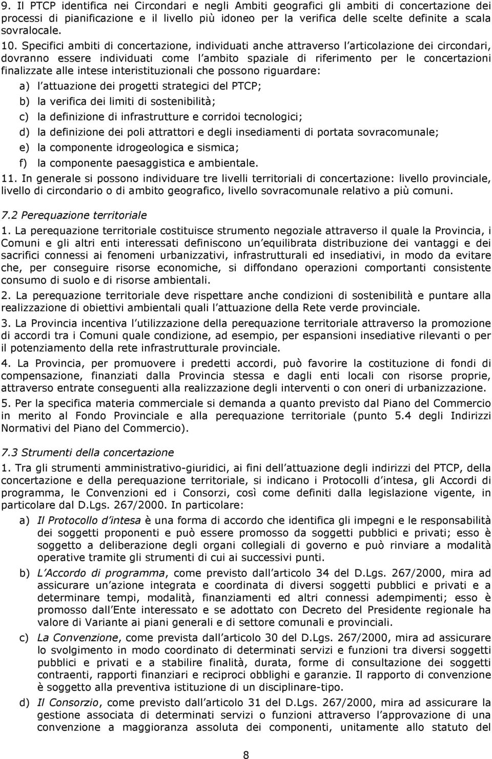 Specifici ambiti di concertazione, individuati anche attraverso l articolazione dei circondari, dovranno essere individuati come l ambito spaziale di riferimento per le concertazioni finalizzate alle