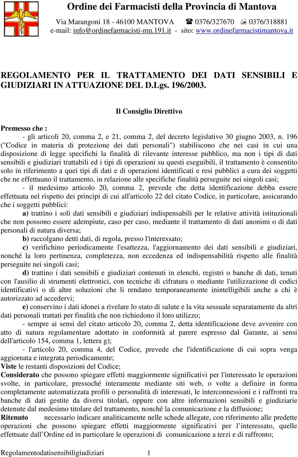 Il Consiglio Direttivo Premesso che : - gli articoli 20, comma 2, e 21, comma 2, del decreto legislativo 30 giugno 2003, n.