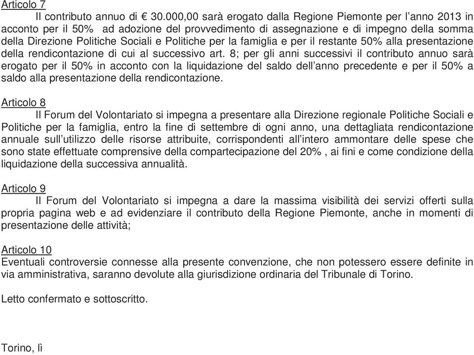 per la famiglia e per il restante 50% alla presentazione della rendicontazione di cui al successivo art.