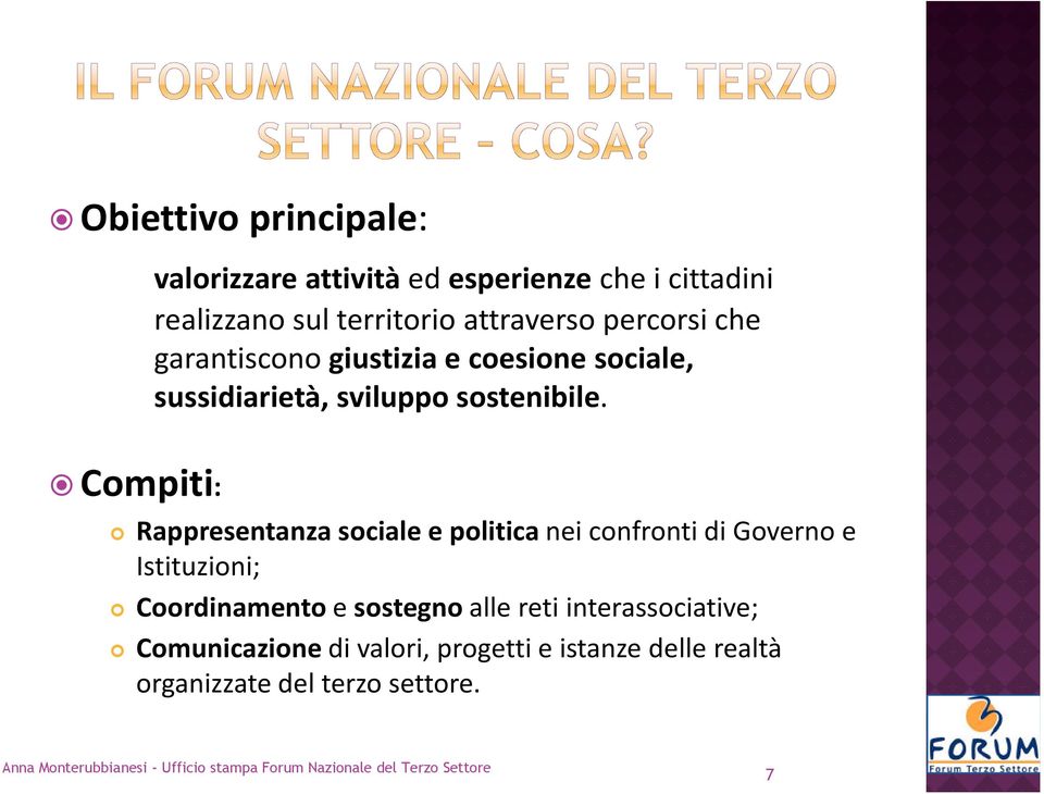 Rappresentanza sociale e politica nei confronti di Governo e Istituzioni; Coordinamento e sostegno alle