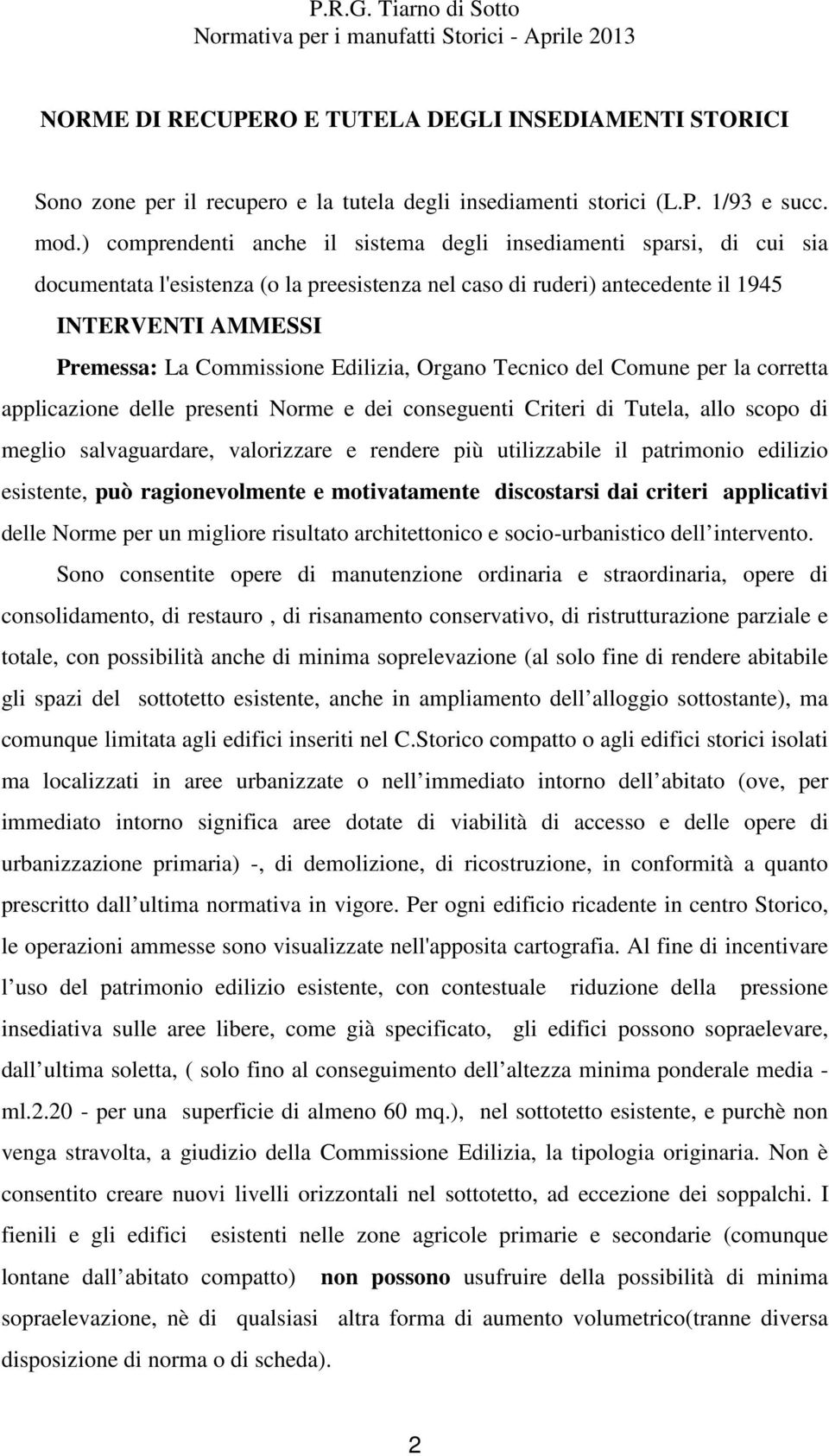 Edilizia, Organo Tecnico del Comune per la corretta applicazione delle presenti Norme e dei conseguenti Criteri di Tutela, allo scopo di meglio salvaguardare, valorizzare e rendere più utilizzabile