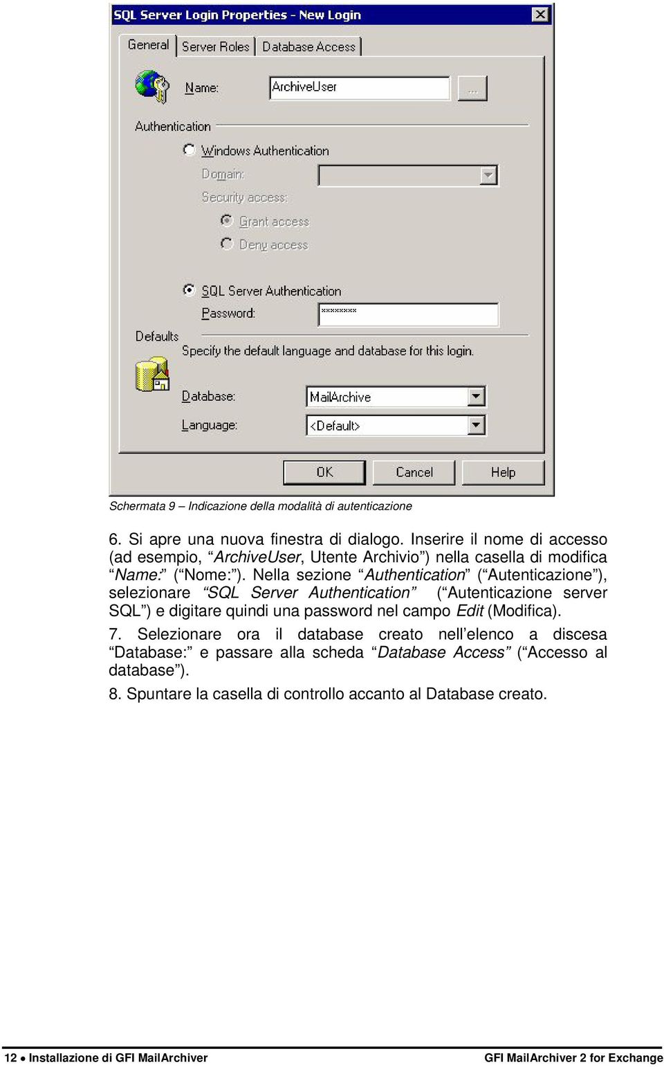 Nella sezione Authentication ( Autenticazione ), selezionare SQL Server Authentication ( Autenticazione server SQL ) e digitare quindi una password nel campo Edit