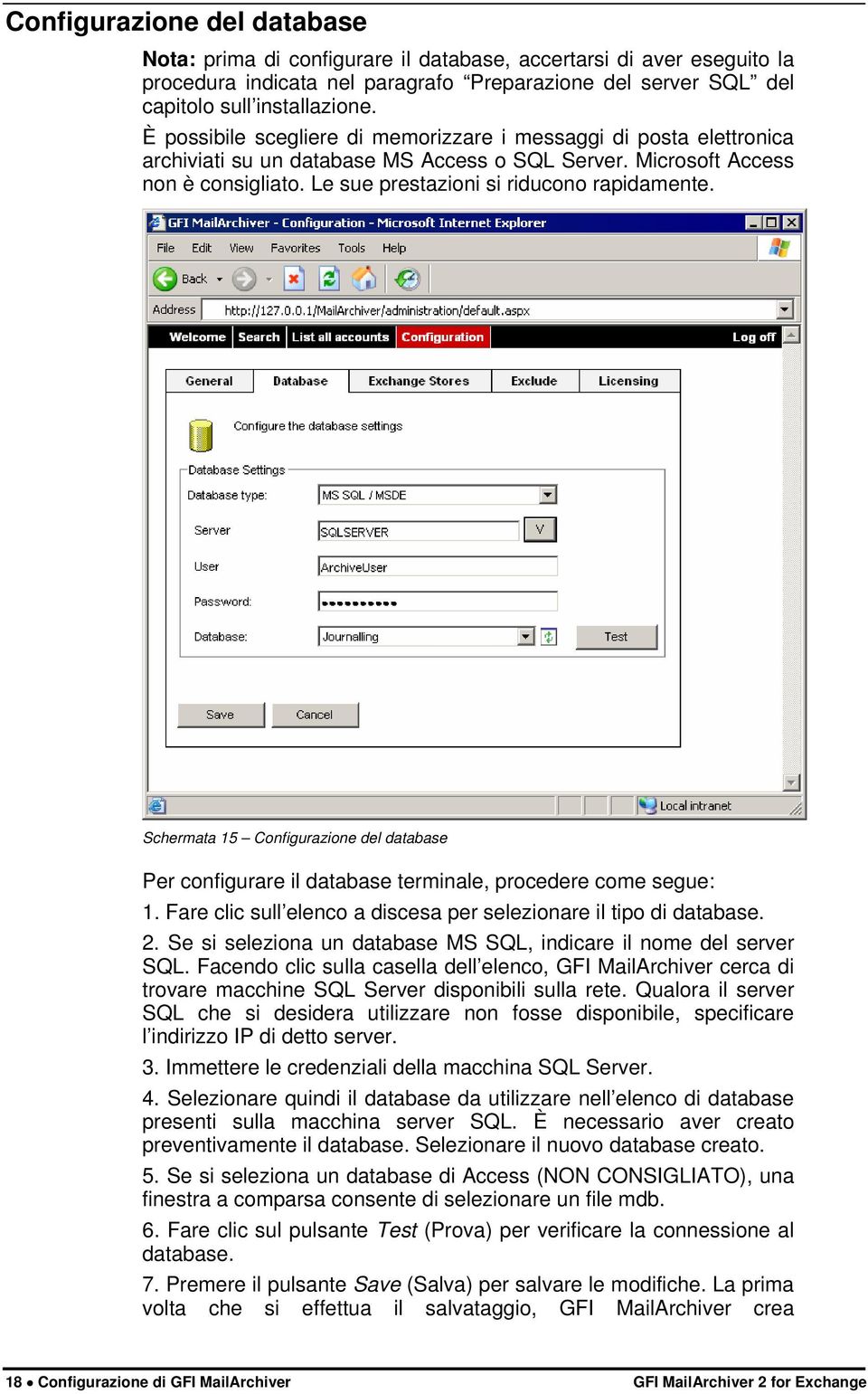 Schermata 15 Configurazione del database Per configurare il database terminale, procedere come segue: 1. Fare clic sull elenco a discesa per selezionare il tipo di database. 2.