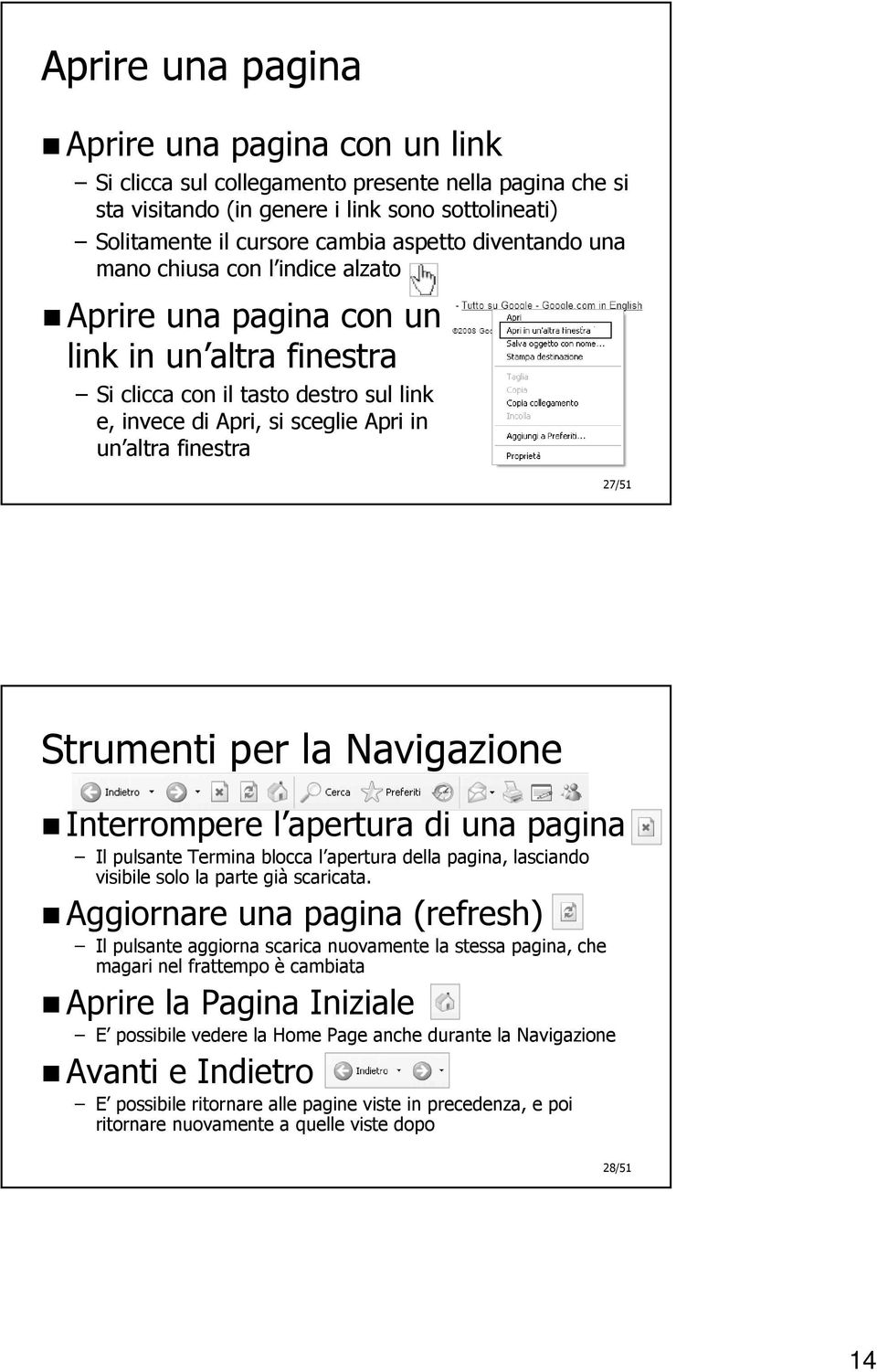 Strumenti per la Navigazione Interrompere l apertura di una pagina Il pulsante Termina blocca l apertura della pagina, lasciando visibile solo la parte già scaricata.