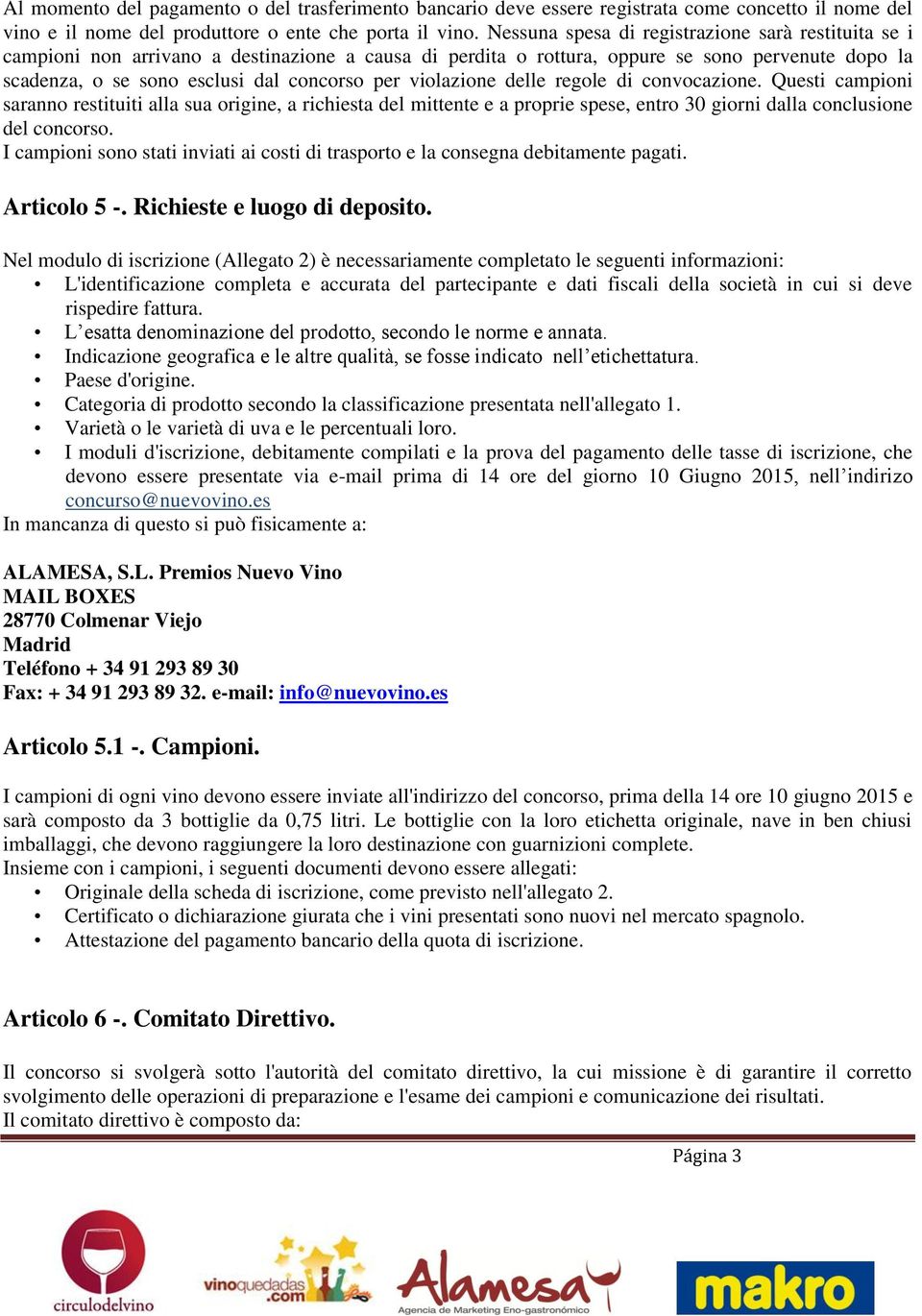 violazione delle regole di convocazione. Questi campioni saranno restituiti alla sua origine, a richiesta del mittente e a proprie spese, entro 30 giorni dalla conclusione del concorso.