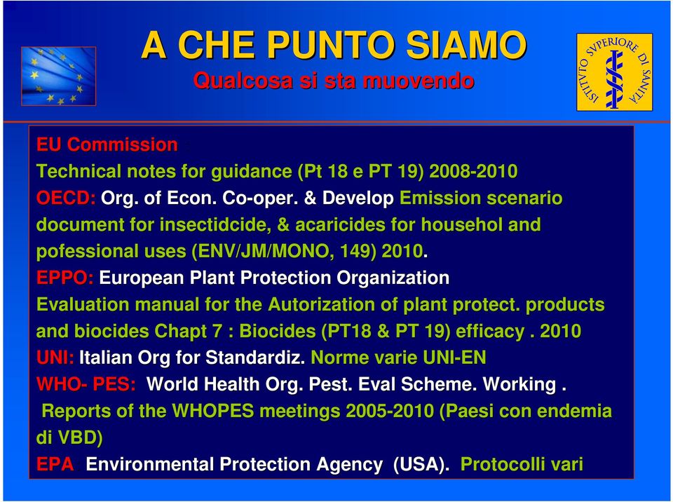 EPPO: European Plant Protection Organization Evaluation manual for the Autorization of plant protect. products and biocides Chapt 7 : Biocides (PT18 & PT 19) efficacy.