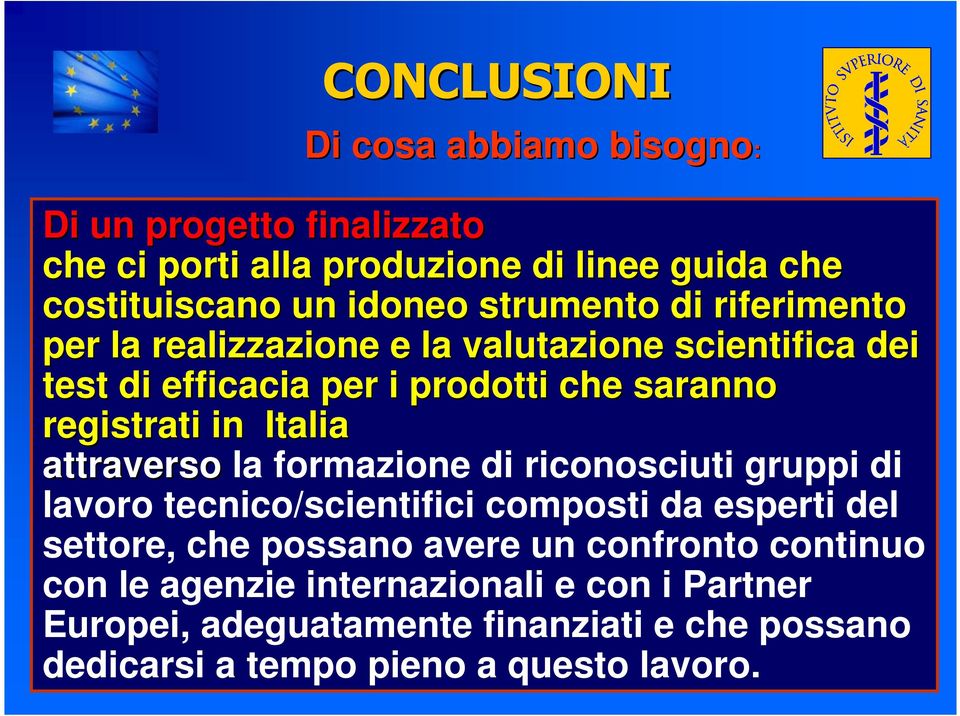 Italia attraverso la formazione di riconosciuti gruppi di lavoro tecnico/scientifici composti da esperti del settore, che possano avere un