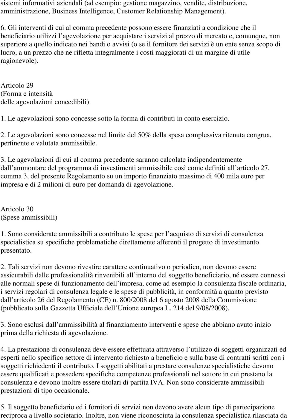 quello indicato nei bandi o avvisi (o se il fornitore dei servizi è un ente senza scopo di lucro, a un prezzo che ne rifletta integralmente i costi maggiorati di un margine di utile ragionevole).