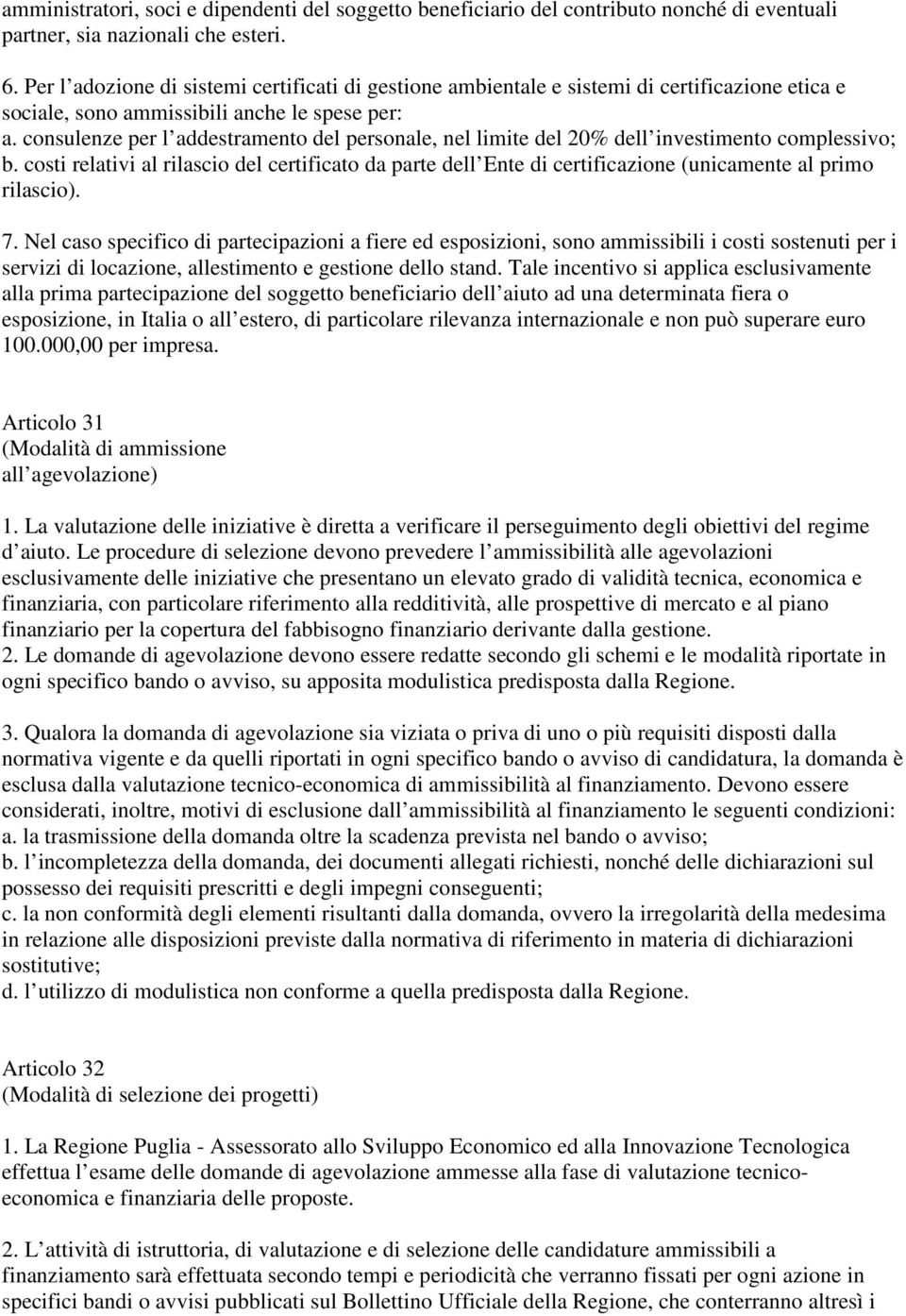 consulenze per l addestramento del personale, nel limite del 20% dell investimento complessivo; b.