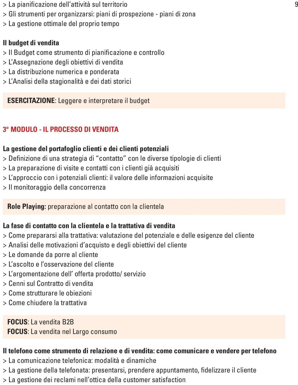 Leggere e interpretare il budget 3 MODULO - IL PROCESSO DI VENDITA La gestione del portafoglio clienti e dei clienti potenziali > Definizione di una strategia di contatto con le diverse tipologie di