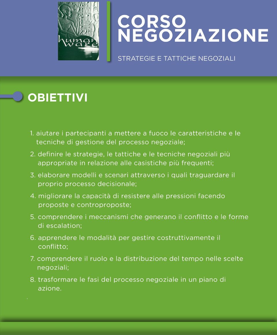 definire le strategie, le tattiche e le tecniche negoziali più appropriate in relazione alle casistiche più frequenti; 3.