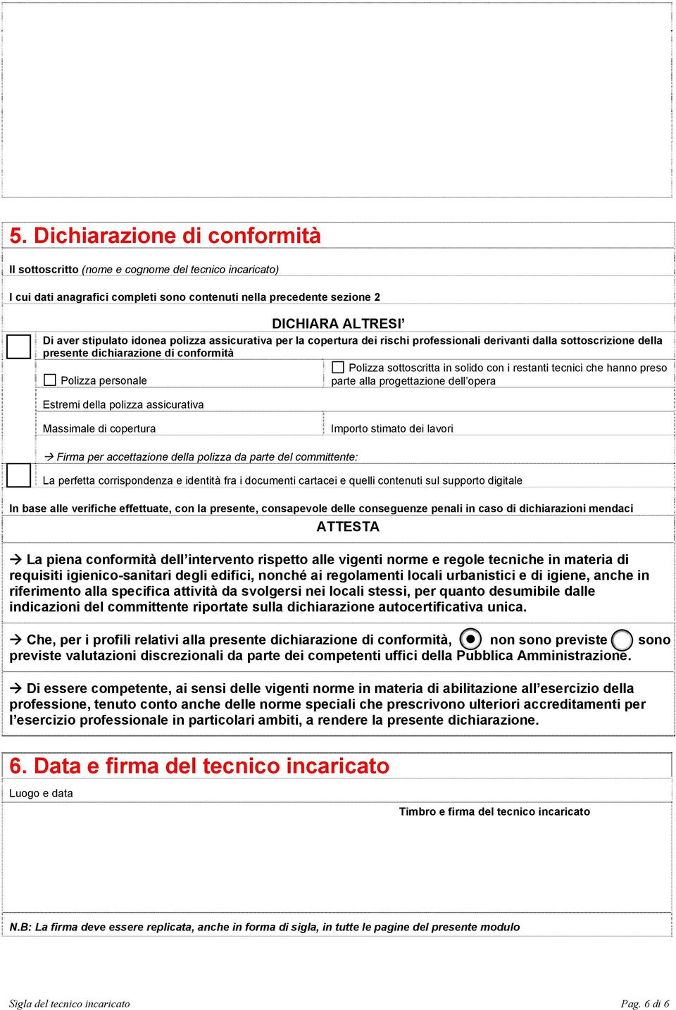 Polizza sottoscritta in solido con i restanti tecnici che hanno preso parte alla progettazione dell opera Massimale di copertura Importo stimato dei lavori Firma per accettazione della polizza da