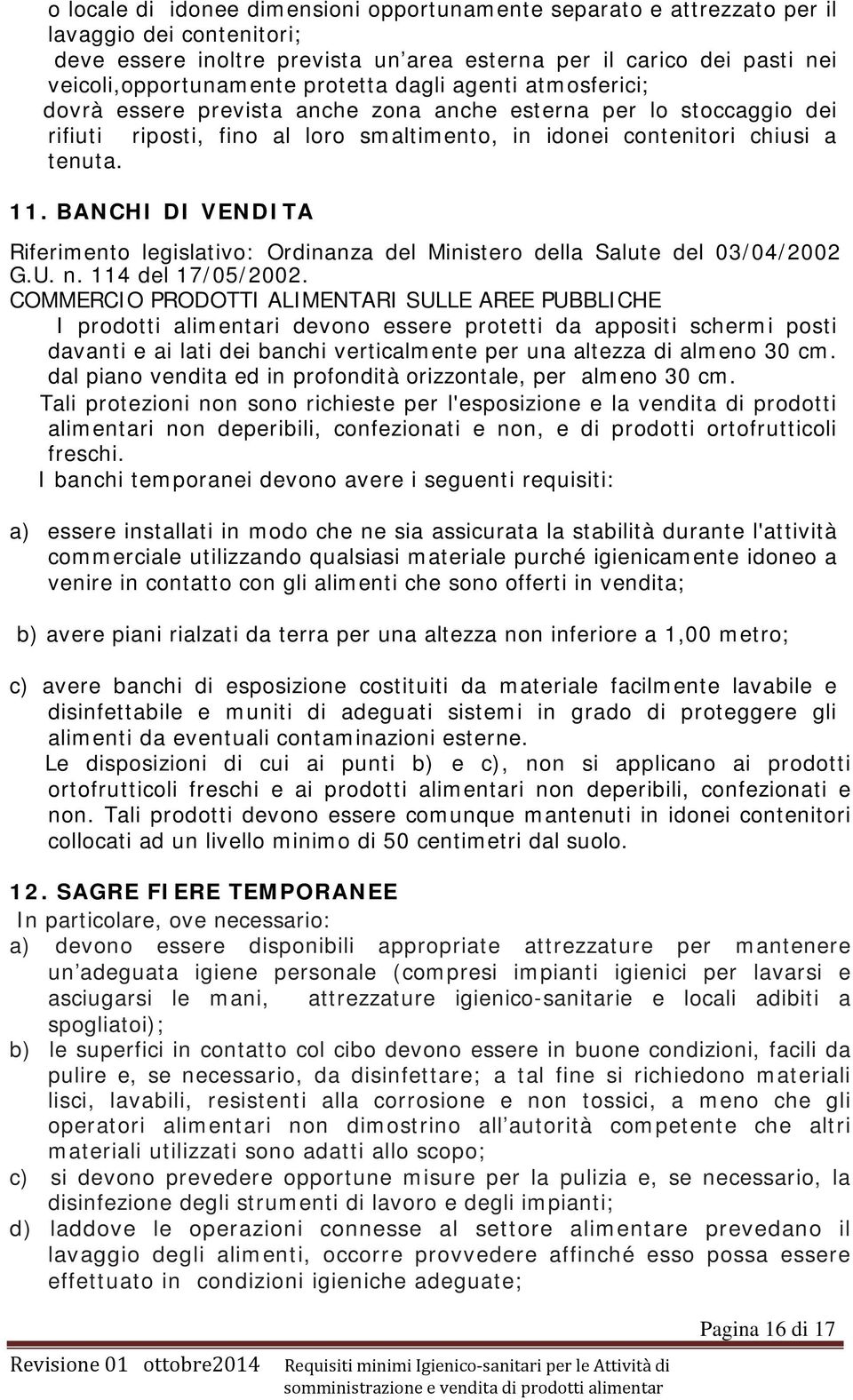 BANCHI DI VENDITA Riferimento legislativo: Ordinanza del Ministero della Salute del 03/04/2002 G.U. n. 114 del 17/05/2002.