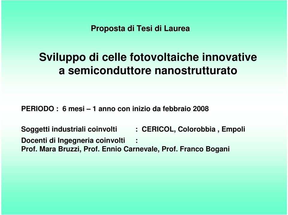 2008 Soggetti industriali coinvolti : CERICOL, Colorobbia, Empoli Docenti di