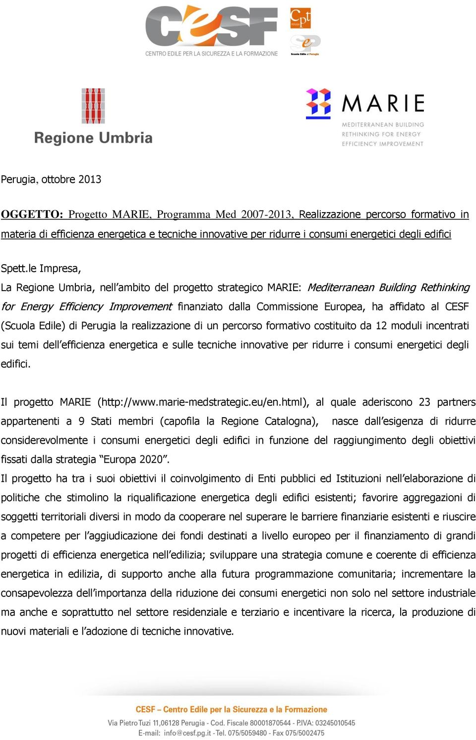 le Impresa, La Regione Umbria, nell ambito del progetto strategico MARIE: Mediterranean Building Rethinking for Energy Efficiency Improvement finanziato dalla Commissione Europea, ha affidato al CESF