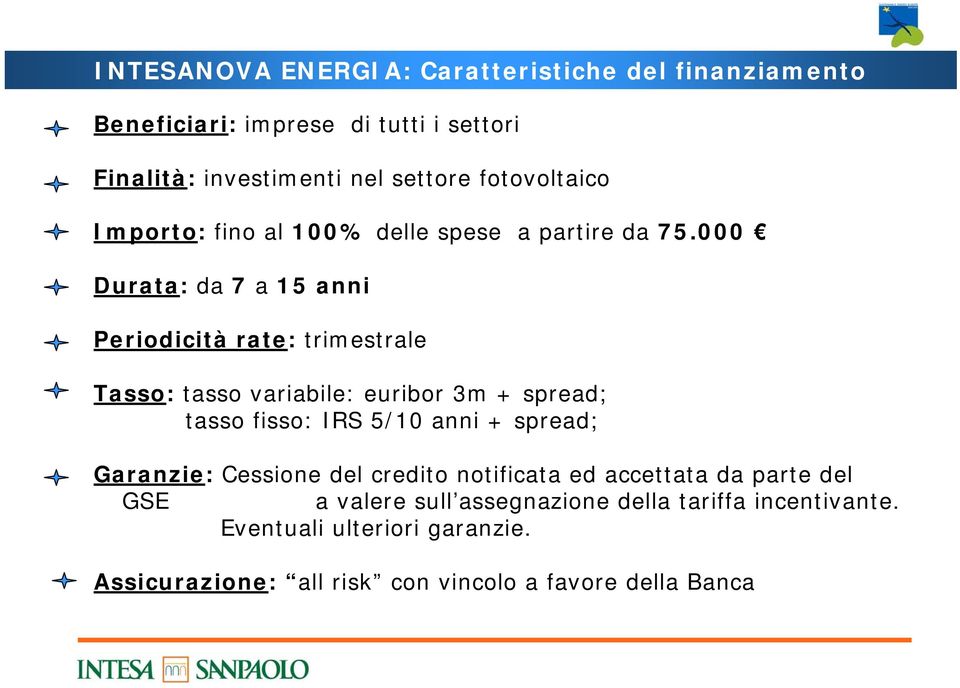 000 Durata: da 7 a 15 anni Periodicità rate: trimestrale Tasso: tasso variabile: euribor 3m + spread; tasso fisso: IRS 5/10 anni +