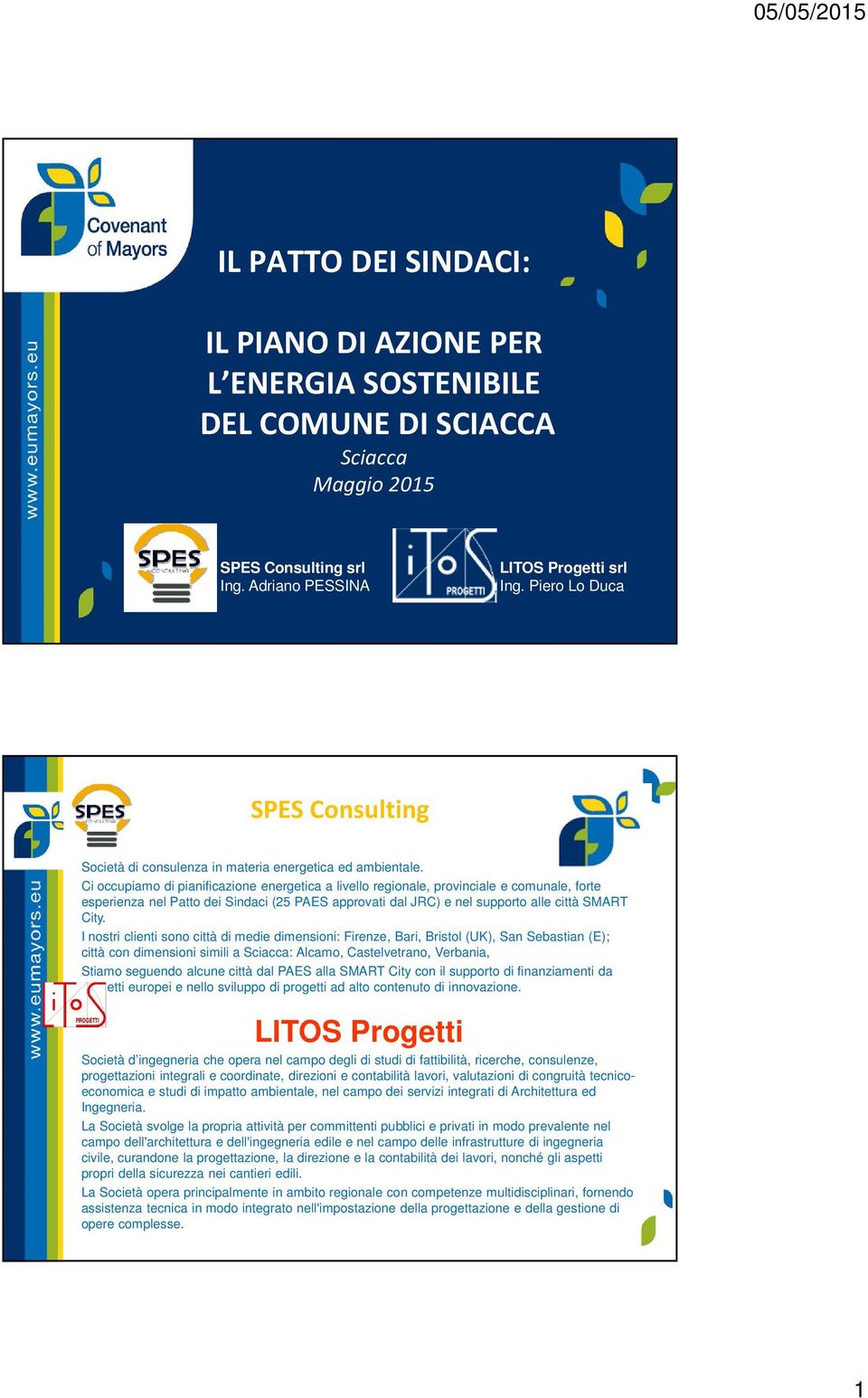 Ci occupiamo di pianificazione energetica a livello regionale, provinciale e comunale, forte esperienza nel Patto dei Sindaci (25 PAES approvati dal JRC) e nel supporto alle città SMART City.