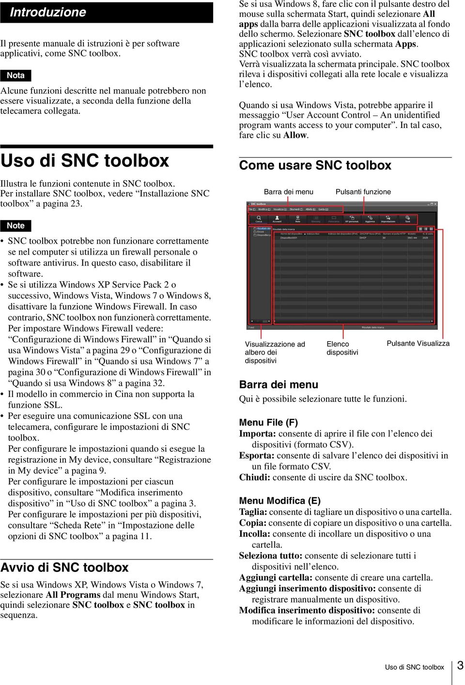 Per installare SNC toolbox, vedere Installazione SNC toolbox a pagina 23. Note SNC toolbox potrebbe non funzionare correttamente se nel computer si utilizza un firewall personale o software antivirus.