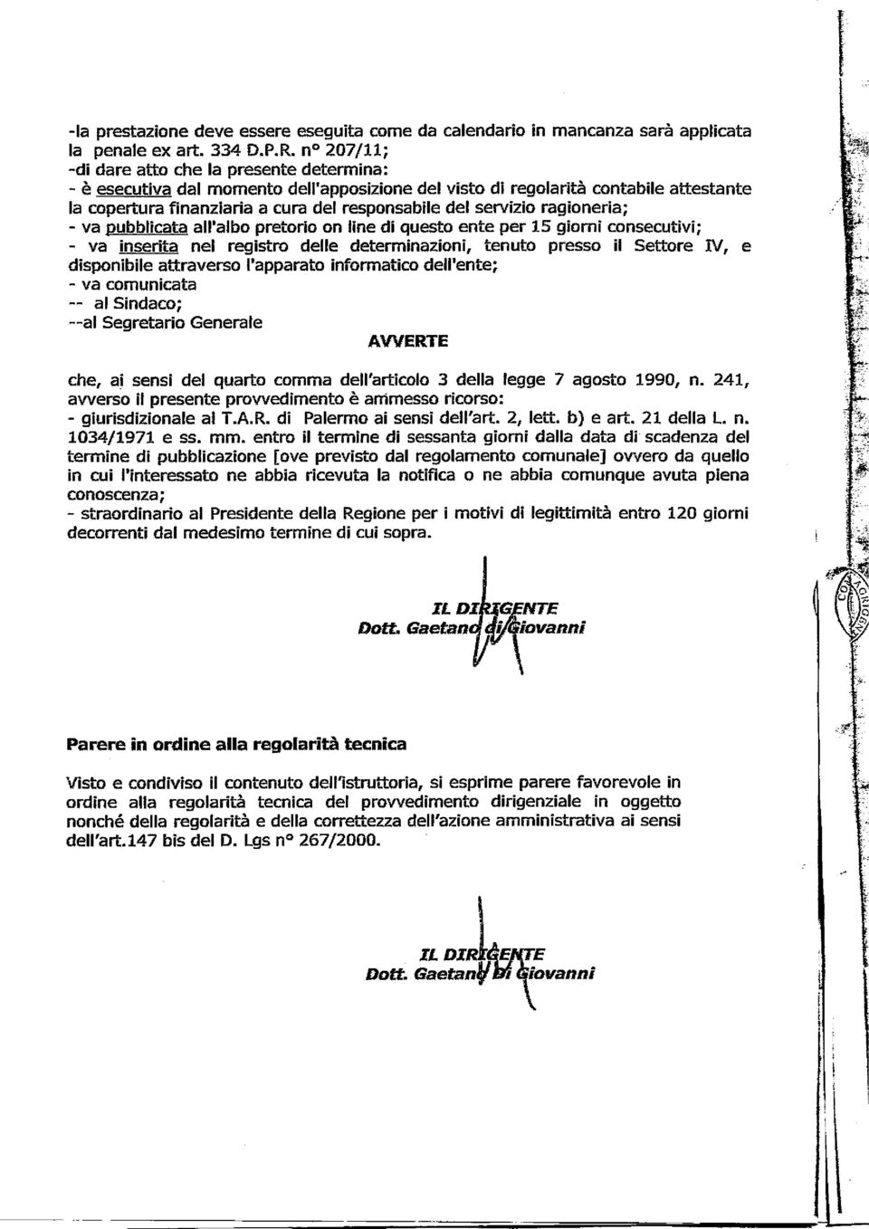 servizio ragioneria; - va pubblicata all'albo pretorio on line di questo ente per 15 giorni consecutivi; - va inserita nel registro delle determinazioni, tenuto presso il Settore W, e disponibile