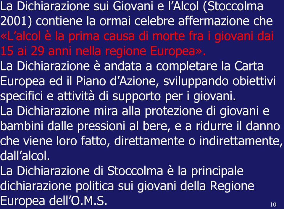 La Dichiarazione è andata a completare la Carta Europea ed il Piano d Azione, sviluppando obiettivi specifici e attività di supporto per i giovani.