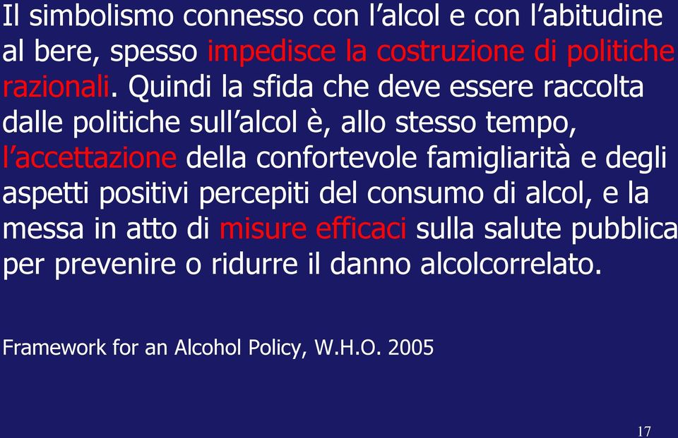 confortevole famigliarità e degli aspetti positivi percepiti del consumo di alcol, e la messa in atto di misure